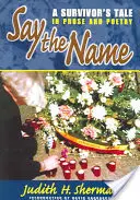 Spune numele: A Survivor's Tale în proză și poezie - Say the Name: A Survivor's Tale in Prose and Poetry