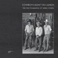 Cowboys Don't Do Lunch: Fotografiile lui Herb Cohen - Cowboys Don't Do Lunch: The Photographs of Herb Cohen
