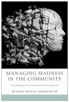 Gestionarea nebuniei în comunitate: Provocarea îngrijirii sănătății mintale contemporane - Managing Madness in the Community: The Challenge of Contemporary Mental Health Care