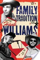 Tradiția familiei Trei generații de Hank Williams: Hree Generations of Hank Williams - Family Tradition Three Generations of Hank Williams: Hree Generations of Hank Williams