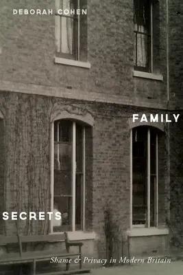 Secrete de familie: Rușine și intimitate în Marea Britanie modernă - Family Secrets: Shame & Privacy in Modern Britain