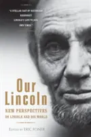 Our Lincoln: Noi perspective asupra lui Lincoln și a lumii sale - Our Lincoln: New Perspectives on Lincoln and His World