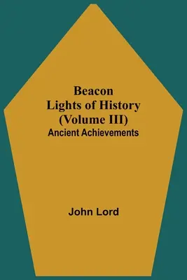 Beacon Lights of History (Volumul III): Realizări antice - Beacon Lights of History (Volume III): Ancient Achievements