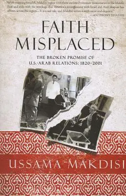 Faith Misplaced: Promisiunea încălcată a relațiilor americano-arabe: 1820-2001 - Faith Misplaced: The Broken Promise of U.S.-Arab Relations: 1820-2001