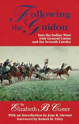 Following the Guidon, 33: În războaiele indiene cu generalul Custer și a șaptea cavalerie - Following the Guidon, 33: Into the Indian Wars with General Custer and the Seventh Cavalry