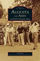 Augusta și Aiken în epoca de aur a golfului - Augusta and Aiken in Golf's Golden Age