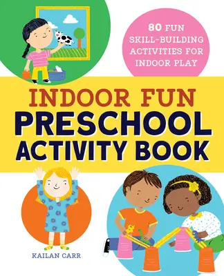 Indoor Fun Preschool Activity Book: 80 de activități distractive de dezvoltare a abilităților pentru joaca în interior - Indoor Fun Preschool Activity Book: 80 Fun Skill-Building Activities for Indoor Play