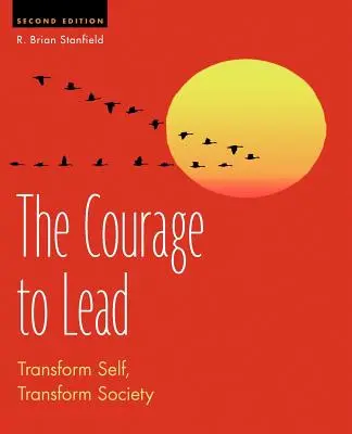Curajul de a conduce: Transformarea sinelui, transformarea societății - The Courage to Lead: Transform Self, Transform Society