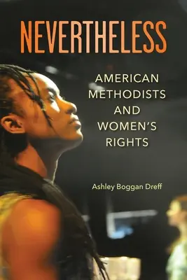 Cu toate acestea: Metodiștii americani și drepturile femeilor - Nevertheless: American Methodists and Women's Rights
