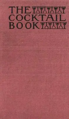 The Cocktail Book 1926 Reprint: Un manual de masă pentru gentlemani - The Cocktail Book 1926 Reprint: A Sideboard Manual for Gentlemen