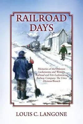 Zilele căii ferate: Amintiri ale Delaware Lackawanna and Western Railroad și Erie-Lackawanna Railway Company The Utica Division/Branch - Railroad Days: Memories of the Delaware Lackawanna and Western Railroad and Erie-Lackawanna Railway Company The Utica Division/Branch