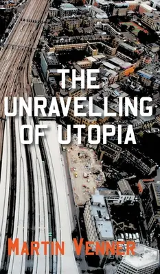 Desfășurarea Utopiei (The Unravelling of Utopia) - The Unravelling of Utopia