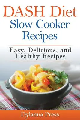 DASH Diet Slow Cooker Recipes: Easy, Delicious, and Healthy Low-Sodium Recipes (Rețete ușoare, delicioase și sănătoase cu conținut scăzut de sodiu) - DASH Diet Slow Cooker Recipes: Easy, Delicious, and Healthy Low-Sodium Recipes