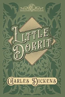 Micul Dorrit - Cu aprecieri și critici de G. K. Chesterton - Little Dorrit - With Appreciations and Criticisms By G. K. Chesterton