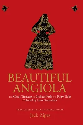 Frumoasa Angiola: The Lost Sicilian Folk and Fairy Tales of Laura Gonzenbach - Beautiful Angiola: The Lost Sicilian Folk and Fairy Tales of Laura Gonzenbach