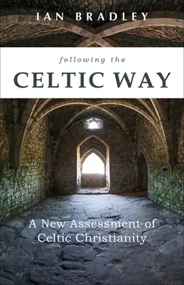Following the Celtic Way: O nouă evaluare a creștinismului celtic - Following the Celtic Way: A New Assessment of Celtic Christianity