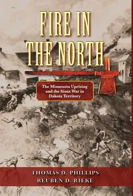 Fire in the North: Revolta din Minnesota și războiul Sioux în teritoriul Dakota - Fire in the North: The Minnesota Uprising and the Sioux War in Dakota Territory