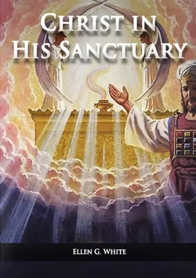 Hristos în Sanctuarul său: (1844 făcut simplu, Marea controversă condensată, Dorința veacurilor în Sanctuar, Evenimentele din ultima zi conform - Christ in his Sanctuary: (1844 made simple, The Great Controversy condensed, The Desire of Ages in the Sanctuary, Last Day Events according to