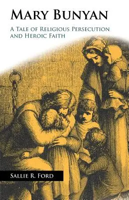 Mary Bunyan: O poveste despre persecuția religioasă și credința eroică - Mary Bunyan: A Tale of Religious Persecution and Heroic Faith