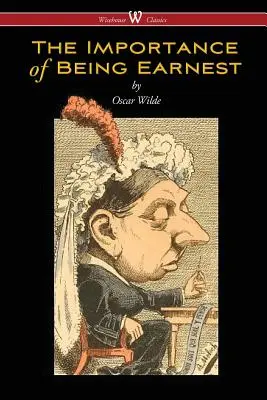 The Importance of Being Earnest (Ediția Wisehouse Classics) - The Importance of Being Earnest (Wisehouse Classics Edition)