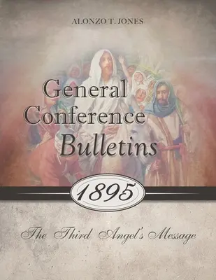 Buletinele Conferinței Generale 1895: Mesajul celui de-al treilea înger - General Conference Bulletins 1895: The Third Angel's Message