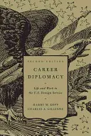 Diplomație de carieră: Life and Work in the U.S. Foreign Service, ediția a doua - Career Diplomacy: Life and Work in the U.S. Foreign Service, Second Edition