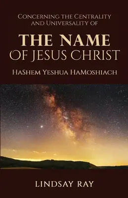Centralitatea și universalitatea numelui lui Isus Hristos: HaShem Yeshua HaMoshiach - The Centrality and Universality of the Name of Jesus Christ: HaShem Yeshua HaMoshiach