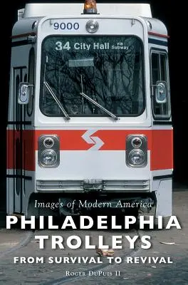 Philadelphia Trolleys: De la supraviețuire la renaștere - Philadelphia Trolleys: From Survival to Revival