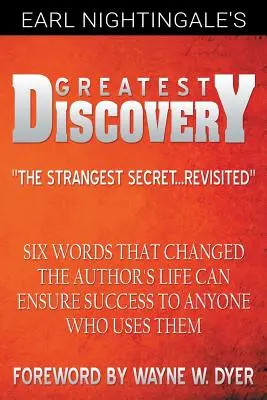 Cea mai mare descoperire a lui Earl Nightingale: Șase cuvinte care au schimbat viața autorului pot asigura succesul oricui le folosește - Earl Nightingale's Greatest Discovery: Six Words that Changed the Author's Life Can Ensure Success to Anyone Who Uses Them