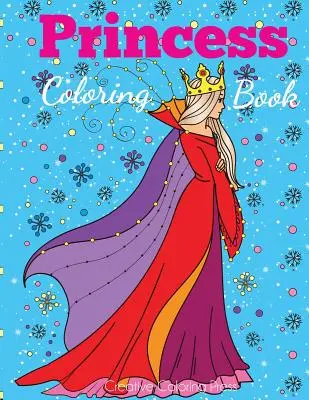 Carte de colorat pentru prințese: Princess Coloring Book for Girls, Kids, Toddlers, Ages 2-4, Ages 4-8 - Princess Coloring Book: Princess Coloring Book for Girls, Kids, Toddlers, Ages 2-4, Ages 4-8