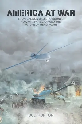 America în război: De la ghiulele la drone - Cum a schimbat războiul viitorul asistenței medicale - America at War: From Cannon Balls to Drones - How Warfare Changed The Future of Healthcare