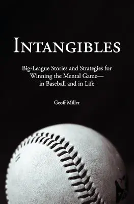 Intangibile: Povești și strategii din liga mare pentru câștigarea jocului mental - în baseball și în viață - Intangibles: Big-League Stories and Strategies for Winning the Mental Game-In Baseball and in Life