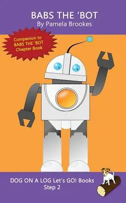 Babs The 'Bot: (Step 2) Sound Out Books (systematic decodable) Ajută cititorii în dezvoltare, inclusiv cei cu dislexie, să învețe să citească - Babs The 'Bot: (Step 2) Sound Out Books (systematic decodable) Help Developing Readers, including Those with Dyslexia, Learn to Read