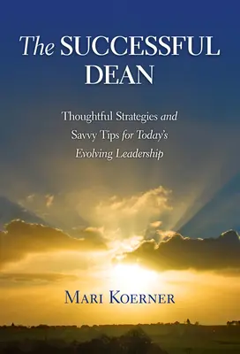 Decanul de succes: Strategii gândite și sfaturi savante pentru leadershipul în continuă evoluție din zilele noastre - The Successful Dean: Thoughtful Strategies and Savvy Tips for Today's Evolving Leadership