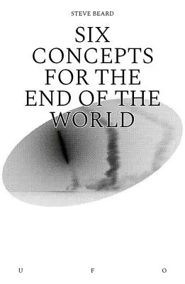 Șase concepte pentru sfârșitul lumii - Six Concepts for the End of the World