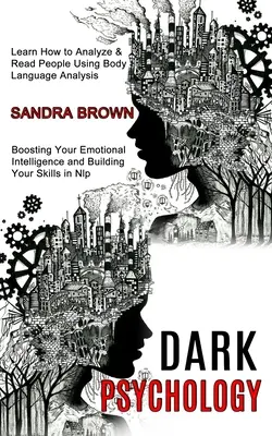 Psihologia întunecată: Învață cum să analizezi și să citești oamenii folosind analiza limbajului corpului (Boosting Your Emotional Intelligence and Building You - Dark Psychology: Learn How to Analyze & Read People Using Body Language Analysis (Boosting Your Emotional Intelligence and Building You