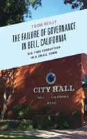 Eșecul guvernării în Bell, California: Corupție la scară mare într-un oraș mic - The Failure of Governance in Bell, California: Big-Time Corruption in a Small Town