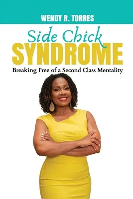 Sindromul Side Chick: Eliberarea de o mentalitate de clasa a doua - Side Chick Syndrome: Breaking Free of a Second Class Mentality