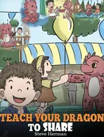Învață-ți dragonul să împartă: A Dragon Book To Teach Kids How To Share. O poveste drăguță pentru a-i ajuta pe copii să înțeleagă partajarea și munca în echipă. - Teach Your Dragon To Share: A Dragon Book To Teach Kids How To Share. A Cute Story To Help Children Understand Sharing and Teamwork.