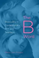 The B Word: Bisexualitatea în filmul și televiziunea contemporană - The B Word: Bisexuality in Contemporary Film and Television