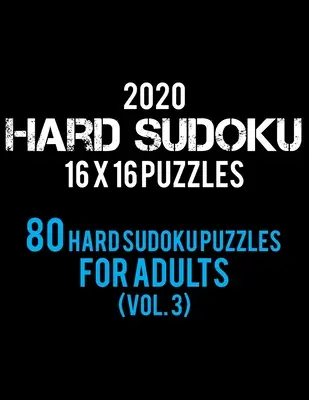 2020 Hard Sudoku 16 X 16 Puzzles 80 Hard Sudoku Puzzles For Adults (Vol. 3): Nivel greu pentru adulți - Toate 16*16 Hard 80+ Sudoku - Cărți Sudoku Puzzle - - 2020 Hard Sudoku 16 X 16 Puzzles 80 Hard Sudoku Puzzles For Adults (Vol. 3): Hard Level for Adults - All 16*16 Hard 80+ Sudoku - Sudoku Puzzle Books -