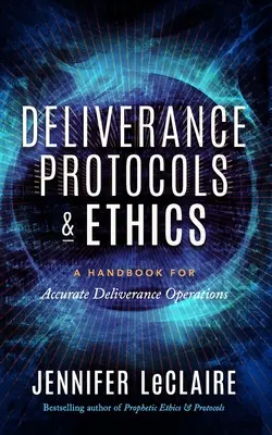 Protocoale de eliberare și etică: Un manual pentru operațiuni precise de eliberare - Deliverance Protocols & Ethics: A Handbook for Accurate Deliverance Operations