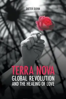 Terra Nova. Revoluția globală și vindecarea iubirii - Terra Nova. Global Revolution and the Healing of Love