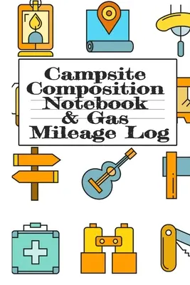Camping Composition Notebook & Gas Mileage Log: Bloc de notițe de camping și jurnal de kilometraj de călătorie RV - Camper & Caravana călătorie Journey - Road Trip Writing & - Campsite Composition Notebook & Gas Mileage Log: Camping Notepad & RV Travel Mileage Log Book - Camper & Caravan Travel Journey - Road Trip Writing &
