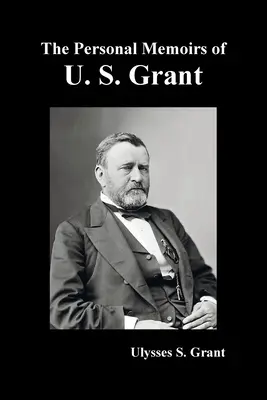 Memoriile personale ale lui U. S. Grant, complete și complet ilustrate - The Personal Memoirs of U. S. Grant, complete and fully illustrated