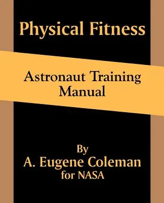 Manual de pregătire fizică pentru astronauți - Physical Fitness Astronaut Training Manual