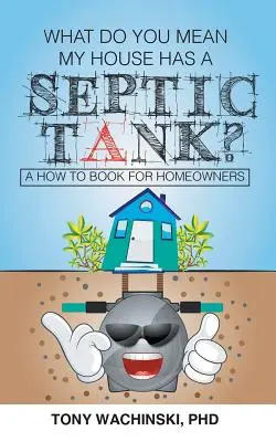 Cum adică casa mea are o fosă septică? - What Do You Mean My House Has a Septic Tank?