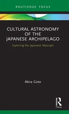 Astronomia culturală a arhipelagului japonez: Explorarea orizontului japonez - Cultural Astronomy of the Japanese Archipelago: Exploring the Japanese Skyscape