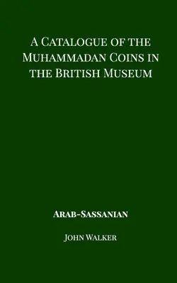 Un catalog al monedelor mahomedane din British Museum - Arab Sassanian - A Catalogue of the Muhammadan Coins in the British Museum - Arab Sassanian