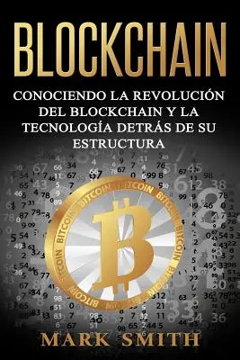Blockchain: Cunoscând revoluția Blockchain și tehnologia din spatele structurii sale (Libro en Espaol/Blockchain Book Span - Blockchain: Conociendo la Revolucin del Blockchain y la Tecnologa detrs de su Estructura (Libro en Espaol/Blockchain Book Span